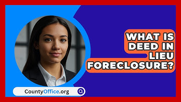 What Is Deed In Lieu Foreclosure? - CountyOffice.org