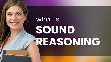 Understanding "Sound Reasoning": A Guide to Effective Argumentation