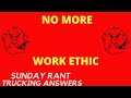 No work ethic | Sunday Rant | Trucking Answers