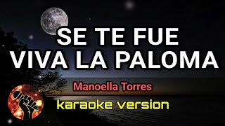 Se Te Fue Viva La Paloma - Manoella Torres (karaoke version)