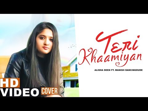 Teri Khaamiyan (Reprise Version) | Alisha Deen Ft Manish | Akhil | Jaani | B Praak | New Songs 2019