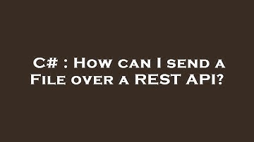 C# : How can I send a File over a REST API?