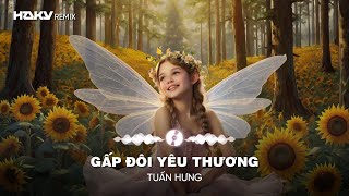 GẤP ĐÔI YÊU THƯƠNG ( Haky Remix ) - TUẤN HƯNG