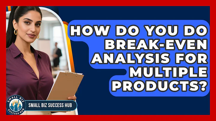 How Do You Do Break-even Analysis For Multiple Products? - Small Biz Success Hub
