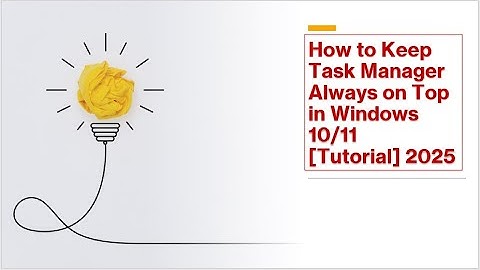 How to Keep Task Manager Always on Top in Windows 10/11  [Tutorial] 2025