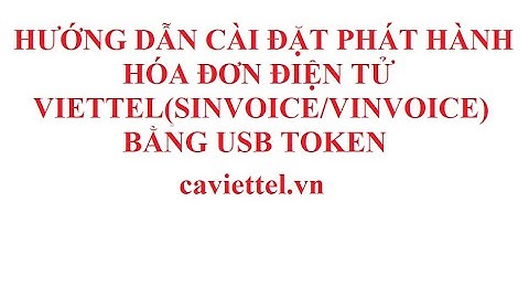 Hướng dẫn cài đặt phát hành hóa đơn điện tử Viettel(SInvoice/VInvoice) bằng USB Token - caviettel.vn