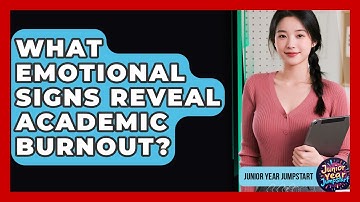 What Emotional Signs Reveal Academic Burnout? - Junior Year Jumpstart