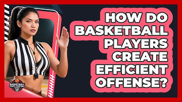 How Do Basketball Players Create Efficient Offense? - Basketball Stats Central