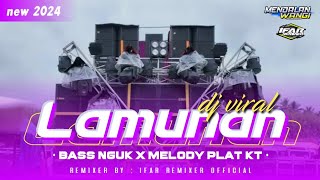 DJ VIRAL 2024 !! [ LAMUNAN ] BASS NGUK - MELODY PLAT KT