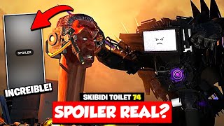 SPOILER REAL!!? | SKIBIDI TOILET 74