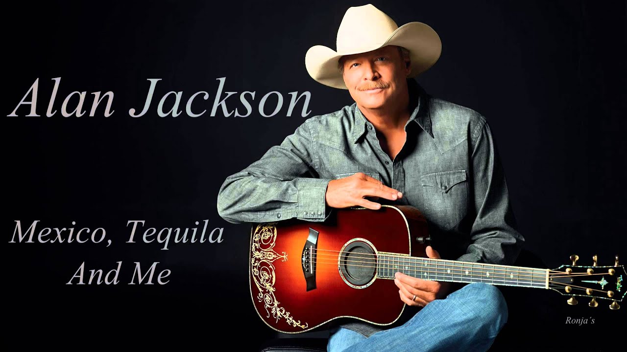 Alan Jackson ~  "Mexico, Tequila And Me"