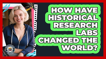 How Have Historical Research Labs Changed The World? - Grad School Mindset