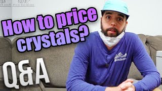 Q&A 2: How to Price Crystals? Best Piece of Advise You've Gotten?