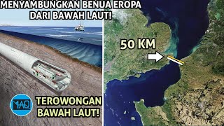 MENGGALI DI BAWAH DASAR LAUT SEJAUH 50 KM AGAR BISA TEMBUS KE BENUA EROPA! Terowongan Bawah Laut!