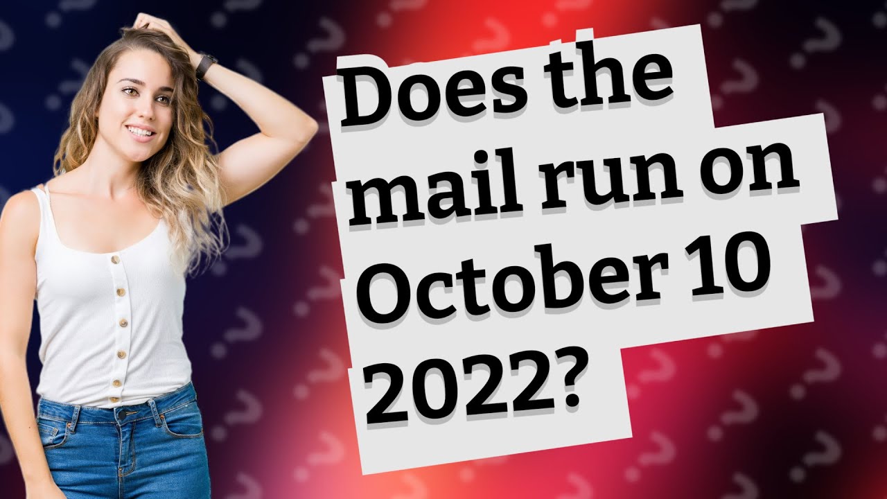 Does the mail run on October 10 2022? YouTube