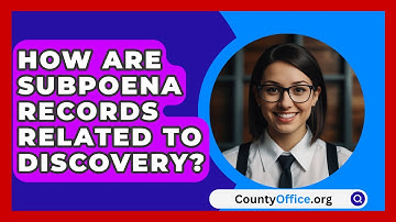 How Are Subpoena Records Related To Discovery? - CountyOffice.org