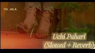 uchi Pahari Slowed reverb 🎧💔🥀
