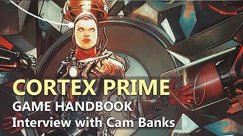 Cortex Prime Game Handbook -  A Multi-Genre RPG Toolkit System - Interview with Cam Banks