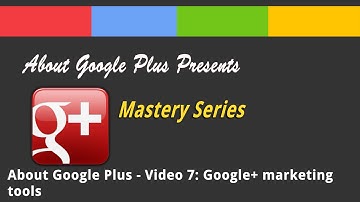 About Google Plus - Video 7: Google+ marketing tools
