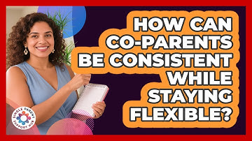 How Can Co-parents Be Consistent While Staying Flexible? - Single Parent Support Hub