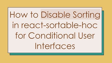 How to Disable Sorting in react-sortable-hoc for Conditional User Interfaces