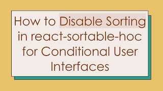 How to Disable Sorting in react-sortable-hoc for Conditional User Interfaces