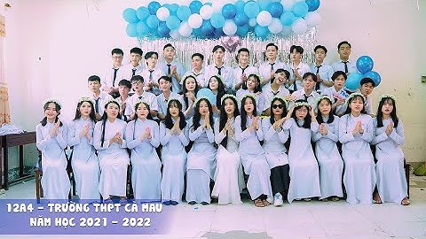 HẬU TRƯỜNG KỶ YẾU 12A4. THPT CÀ MAU NĂM HỌC 2021-2022
