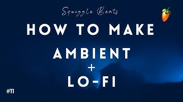 How to Make AMBIENT + LO-FI | Tutorial | FL Studio