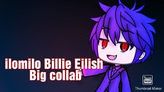 #ilomilobigcollab Big collab - ilomilo Billie Eilish | Part 4 |