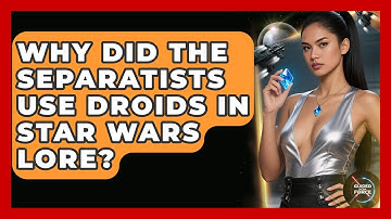 Why Did the Separatists Use Droids in Star Wars Lore? - Guided By The Force