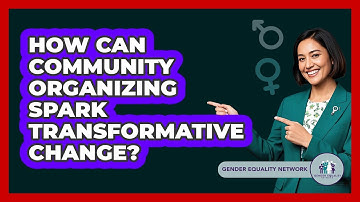 How Can Community Organizing Spark Transformative Change? - Gender Equality Network
