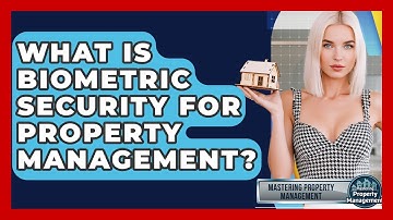 What Is Biometric Security For Property Management? - Mastering Property Management