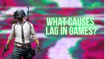 What causes lag in games? - Explained!