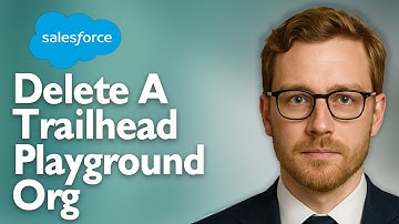 How To Delete A Salesforce Trailhead Playground Org [2025 Guide]