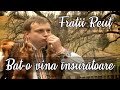 Fraţii Reuţ - Bat-o vina însurătoare 2009