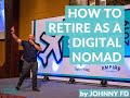 How to Retire as a Digital Nomad - Johnny FD - Nomad Summit 2019