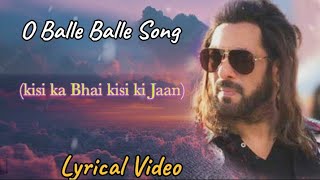 O Balle Balle (LYRICS) | Salman Khan | Sukhbir | Kisi Ka Bhai Kisi Ki Jaan