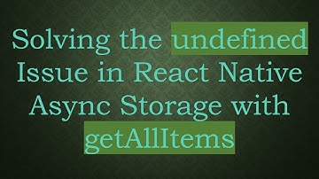 Solving the undefined Issue in React Native Async Storage with getAllItems