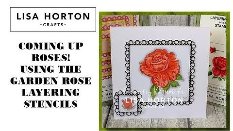 COMING UP ROSES - MAKING A CARD USING THE GARDEN ROSE LAYERING STENCILS, STAMP & DIE SET FROM LHC