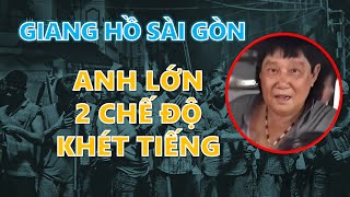 Những ANH LỚN 2 chế độ khét tiếng của giới giang hồ Sài Gòn