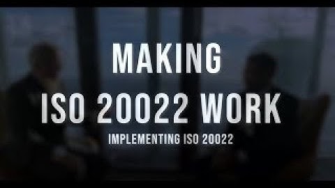 Episode 2/Part II: Making ISO 20022 Work: Implementing ISO 20022