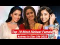 Top 10 Most Richest Female Actress In Star Life 2023