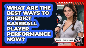 What Are The Best Ways To Predict Baseball Player Performance Now? - Baseball Statistics Vault