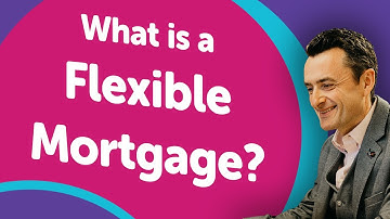 What Is A Flexible Mortgage?
