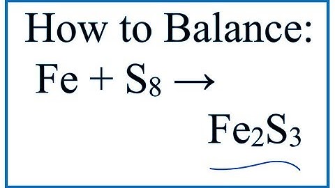 How to Balance Fe + S8 = Fe2S3 (Iron + Sulfur (Octasulfur)