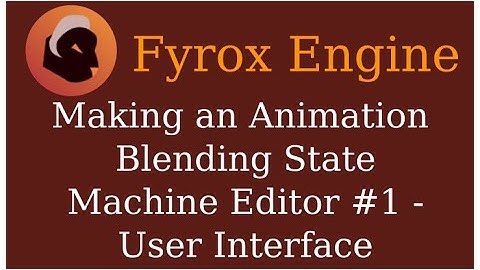 Fyrox - Making an Animation Blending State Machine Editor
