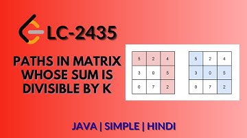 Paths in Matrix Whose Sum Is Divisible by K | Leetcode 2435 | Java Hindi