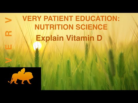 VERY PATIENT EDUCATION NUTRITION SCIENCE Explain Vitamin D