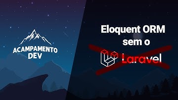 Utilizando o Eloquent ORM em uma aplicação PHP (Sem o Laravel)