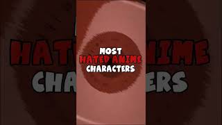 Most Hated Anime Characters - PART 1